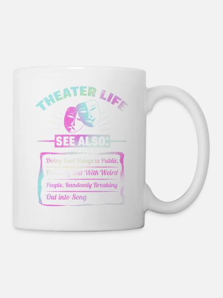 Theater Leben Lustig Schauspieler Drama Musical - Tasse - Weiß