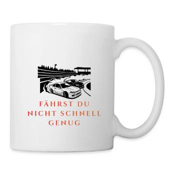 Fahrst Du Nicht Schnell Genug - Tasse - Weiß - Rechts