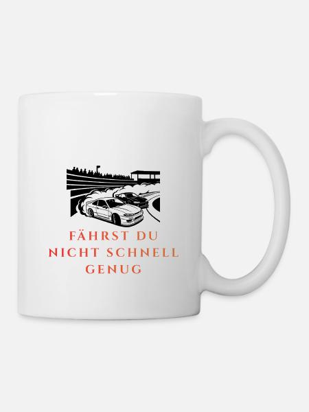 Fahrst Du Nicht Schnell Genug - Tasse - Weiß