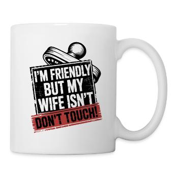 Freundlich, aber meine Frau ist nicht, nicht anfassen. - Tasse - Weiß - Rechts