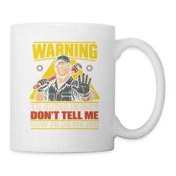Handwerker – Don't Tell Me How To Do My Job - Tasse - Weiß - Rechts