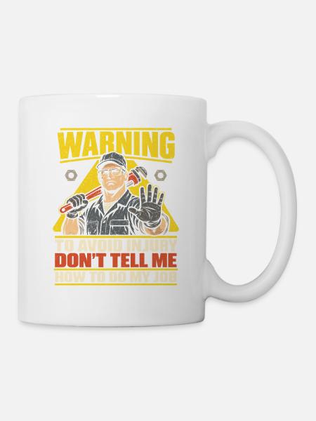 Handwerker – Don't Tell Me How To Do My Job - Tasse - Weiß