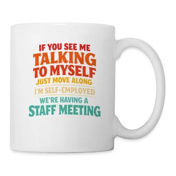  Self Employed Talking To Myself Staff Meeting - Tasse - Weiß - Rechts