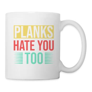 Fitness Fanatics Planks Hate You Too Calisthenics - Tasse - Weiß - Rechts