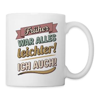 Früher war alles leichter ich auch lustige Sprüche - Tasse - Weiß - Rechts