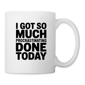 Ich habe heute so viel Prokrastinieren erledigt - Tasse - Weiß - Rechts