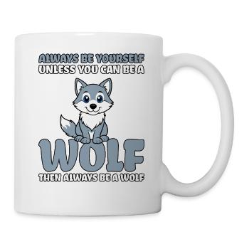 Always Be Yourself Unless You Can Be A Wolf - Tasse - Weiß - Rechts