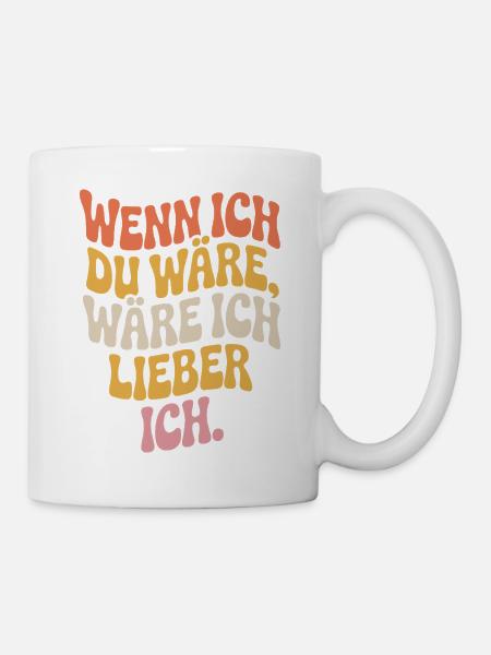 Wenn Ich Du Wäre Wäre Ich Lieber Ich Frech Angeber - Tasse - Weiß