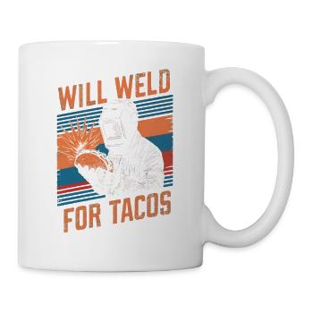 Will Welding For Tacos Funny Schweißerdesign - Tasse - Weiß - Rechts