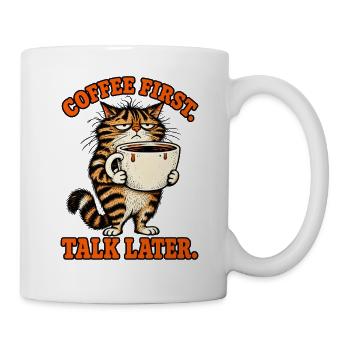 Erst Kaffee, später reden Katze - Tasse - Weiß - Rechts