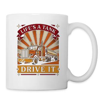 Tank Driver Life's A Tank Drive It Road Transport - Tasse - Weiß - Rechts