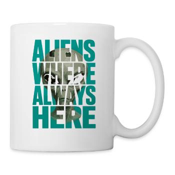 Aliens Always Here Außerirdischer Science Fiction - Tasse - Weiß - Rechts