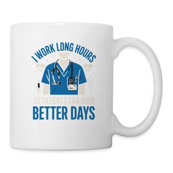  I Work Long Hours So Patients Can Have Better - Tasse - Weiß - Rechts