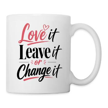 Love it Leave it or Change it – Lebensmotto - Tasse - Weiß - Rechts