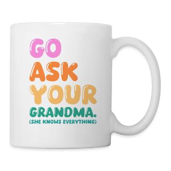 Go Ask Your Grandma Nana Mimi Gigi Grammy Grandmot - Tasse - Weiß - Rechts