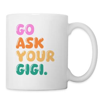 Go Ask Your Grandma Nana Mimi Gigi Grammy Grandmot - Tasse - Weiß - Rechts