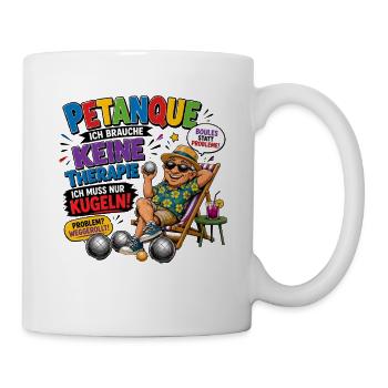  Petanque Ich Brauche Keine Therapie Ich Muss Nur - Tasse - Weiß - Rechts
