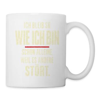 Ich bleib wie ich bin – andere stört’s - Tasse - Weiß - Rechts