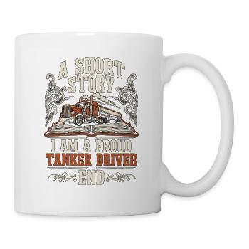 Tank Driver A Short Story I Am A Fuel Hauler - Tasse - Weiß - Rechts