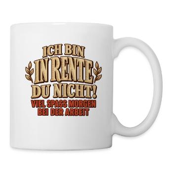 Ich bin in Rente du nicht – Ruhestand Spruch - Tasse - Weiß - Rechts
