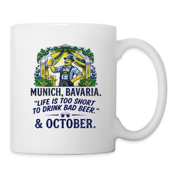 Munich Bavaria Life Is Too Short Drink Bad - Tasse - Weiß - Rechts