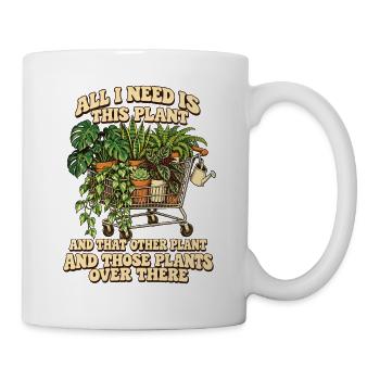 Zimmerpflanzen – All I Need Is This Plant - Tasse - Weiß - Rechts