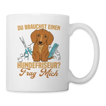 Du brauchst einen Hundefriseur? Frag mich - Tasse - Weiß - Rechts