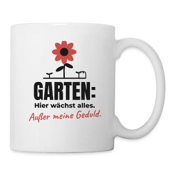 Garten: Alles wächst außer Geduld – Shirt - Tasse - Weiß - Rechts