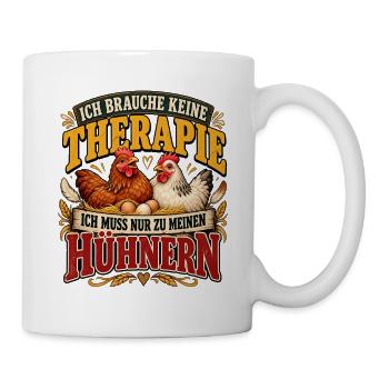Ich brauche keine Therapie – nur meine Hühner - Tasse - Weiß - Rechts