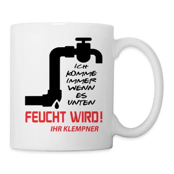 Klempner Rohrleger Beruf Installateur Feucht wird - Tasse - Weiß - Rechts