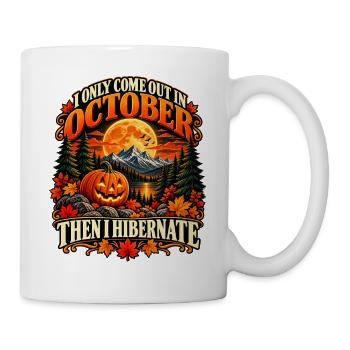 I Only Come Out in October Then I Hibernate - Tasse - Weiß - Rechts