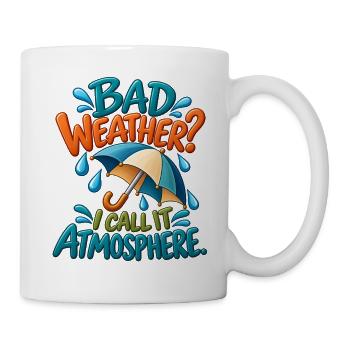 Regenliebhaber-Humor – Schlechtes Wetter ist Atmosphäre - Tasse - Weiß - Rechts