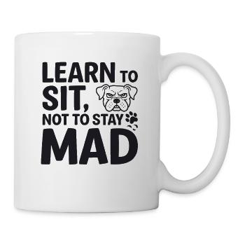Hundetraining Learn To Sit Not To Stay Mad - Tasse - Weiß - Rechts