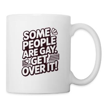 Some people are gay - get over it - Tasse - Weiß - Rechts