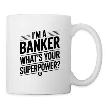 Ich bin Banker. Was ist deine Superkraft? - Tasse - Weiß - Rechts