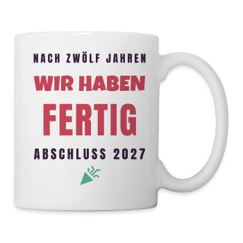 Wir Haben Fertig Abschluss 2027 Lustiger Spruch - Tasse - Weiß - Rechts