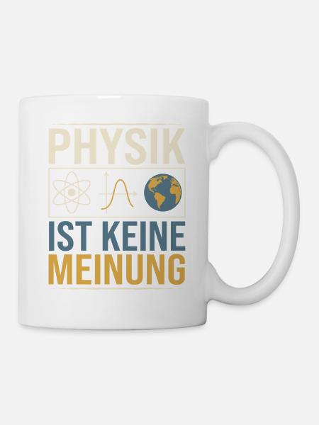 Physik ist Keine Meinung Nerd Theoretische Technik - Tasse - Weiß