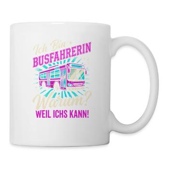 Busfahrerin Warum Weil Ich Es Kann Bus Beruf - Tasse - Weiß - Rechts