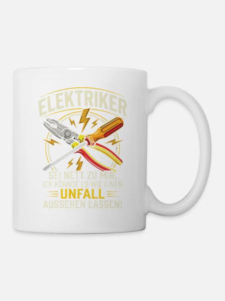 Elektriker Sei Nett Zu Mir Ich Könnte Es Wie EIN - Tasse - Weiß