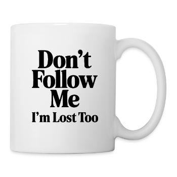 Folge mir nicht Ich bin auch verloren - Tasse - Weiß - Rechts