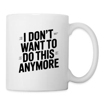 Ich will das nicht mehr machen - Tasse - Weiß - Rechts