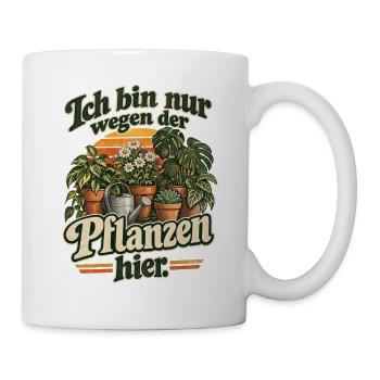 Ich bin nur wegen der Pflanzen hier Sprüche TShirt - Tasse - Weiß - Rechts
