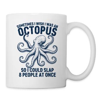  I Wish I Was An Octopus So I Could Slap 8 People - Tasse - Weiß - Rechts