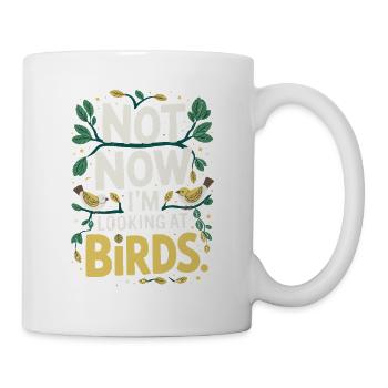 Not Now Im Looking At Birds Vogelbeobachtung - Tasse - Weiß - Rechts