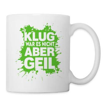 Klug war es nicht Aber Geil Sprüche Shirt Lustig - Tasse - Weiß - Rechts