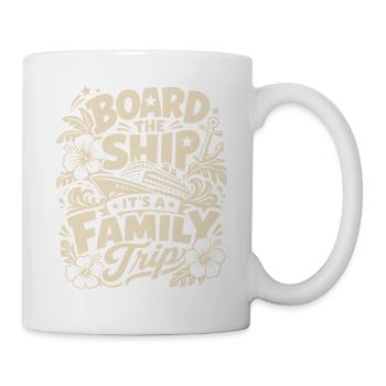 Board the Ship It's a Family Trip - Tasse - Weiß - Rechts