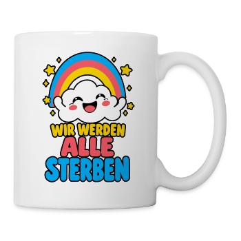 Wir werden alle sterben – Regenbogen Humor HELL - Tasse - Weiß - Rechts