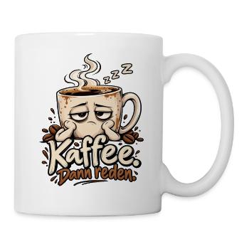 Lustiges Motiv für Kaffeefans - Kaffee dann reden - Tasse - Weiß - Rechts