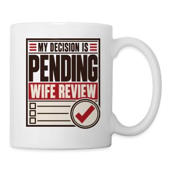 Zustimmung meiner Frau Meine Entscheidung steht noch unter Ehemann-Humor - Tasse - Weiß - Rechts