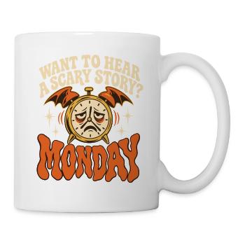 Möchtest du eine gruselige Geschichte am Montag hören, Arbeitshumor - Tasse - Weiß - Rechts